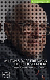 Liberi di scegliere - Milton Friedman