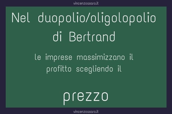 Modello di Bertrand - Duopolio di Bertrand: Nell'oligopolio di Bertrand le imprese competono sul prezzo