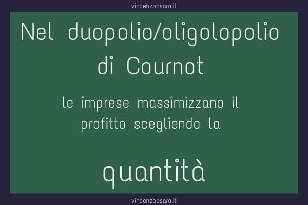 Specchietto oligopolio di Cournot - Duopolio di Cournot - Le imprese competono scegliendo la quantità prodotta